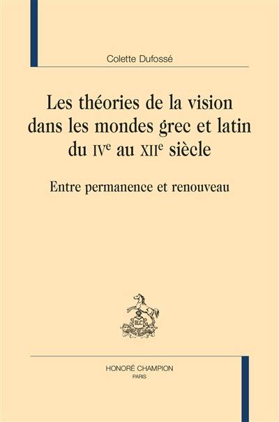 Les théories de la vision dans les mondes grec et latin du IVe au XIIe siècle : entre permanence et renouveau
