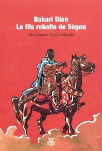 Bakari Dian : le fils rebelle de Ségou