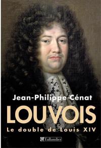Louvois : le double de Louis XIV
