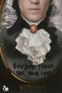 Even dead things feel your love