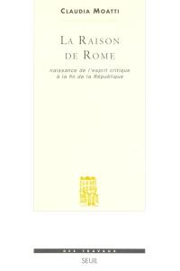 La raison de Rome : naissance de l'esprit critique à la fin de la République (IIe-Ier siècle av. J.-C.)