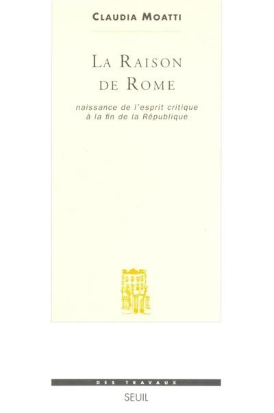 La raison de Rome : naissance de l'esprit critique à la fin de la République (IIe-Ier siècle av. J.-C.)