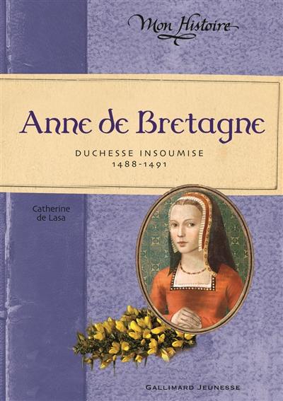 Anne de Bretagne : duchesse insoumise, 1488-1491