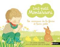 Les animaux de la ferme et leurs petits : tout-petit Montessori : 30 cartes classifiées pour progresser dans le langage