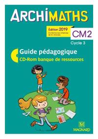Archimaths CM2, cycle 3 : guide pédagogique, CD-ROM banque de ressources : conforme aux programmes