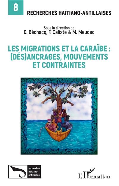 Recherches haïtiano-antillaises, n° 8. Les migrations et la Caraïbe : (dés)ancrages, mouvements et contraintes
