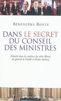 Dans le secret du conseil des ministres : enquête dans les coulisses du salon Murat, du général de Gaulle à Nicolas Sarkozy