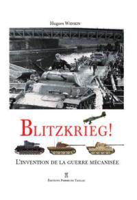 Blitzkrieg ! : l'invention de la guerre mécanisée