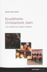 Bouddhisme, christianisme, islam : à la lumière de la raison moderne