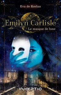 Emilyn Carlisle. Le masque de lune