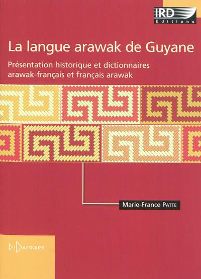 La langue arawak de Guyane : présentation historique et dictionnaires arawak-français et français arawak