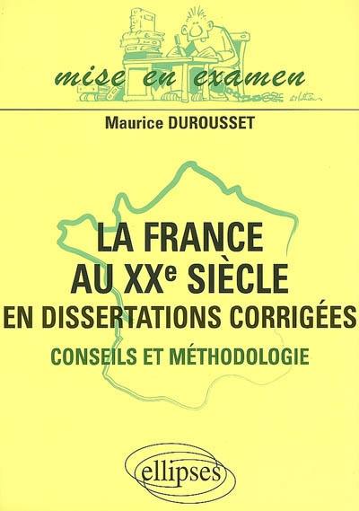 La France au XXe siècle en dissertations corrigées : conseils et méthodologie