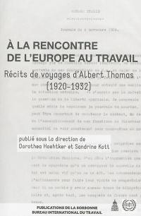 A la rencontre de l'Europe au travail : récits de voyages d'Albert Thomas, 1920-1932