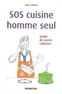 SOS cuisine homme seul : guide de survie culinaire