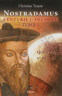 Nostradamus, Centurie I décodée. Vol. 1. Quatrains n° 01 à 21