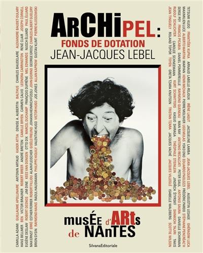 Archipel : fonds de dotation Jean-Jacques Lebel : exposition, Nantes, Musée d'arts de Nantes, du 17 juillet au 18 octobre 2020