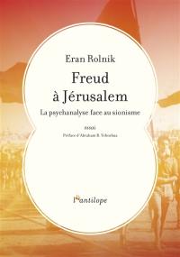 Freud à Jérusalem : la psychanalyse face au sionisme : essai