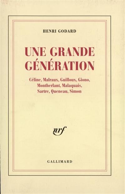 Une grande génération : Céline, Malraux, Guilloux, Giono, Montherlant, Malaquais, Sartre, Queneau, Simon