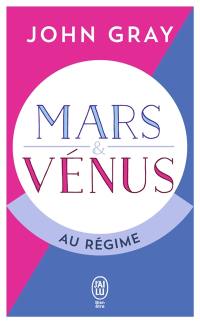 Mars & Vénus au régime : pour deux sexes qui ne viennent pas de la même planète, enfin une méthode de régime qui respecte leurs différences !