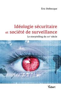 Idéologie sécuritaire et société de surveillance : le storytelling du XXIe siècle