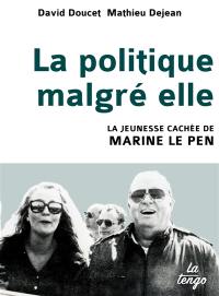 La politique malgré elle : la jeunesse cachée de Marine Le Pen
