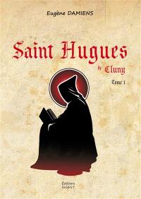 Saint Hugues de Cluny. Vol. 1