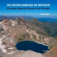 Les grands barrages de montagne : une autre façon de découvrir les Pyrénées françaises