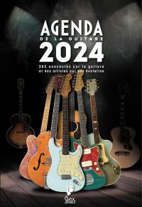 Agenda de la guitare 2024 : 365 anecdotes sur la guitare et des articles sur son évolution