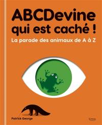 ABCDevine qui est caché ! : la parade des animaux de A à Z