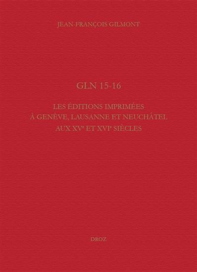 GLN 15-16 : les éditions imprimées à Genève, Lausanne et Neuchâtel aux XVe et XVIe siècles