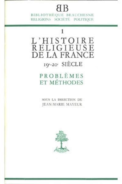 L'Histoire religieuse de la France, 19e-20e siècle : Problèmes et méthodes
