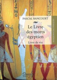 Le livre des morts égyptien : livre de vie