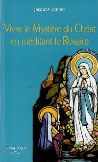 Vivre le mystère du Christ en méditant le rosaire