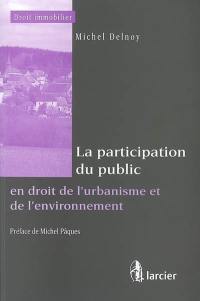 La participation du public en droit de l'urbanisme et de l'environnement