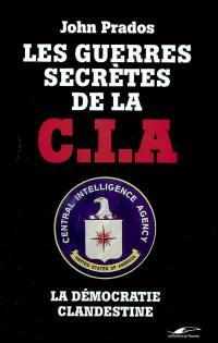 Les guerres secrètes de la CIA : la démocratie clandestine
