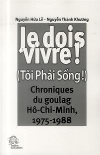 Je dois vivre ! : chroniques du goulag, Hô Chi Minh, 1975-1988. Tôi phai sông !