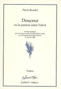 Douceur ou La passion selon Yahvé : version scénique pour la mise en scène de Jean-Pierre André en la chapelle Saint-Roch à Paris, 1er janvier 1980