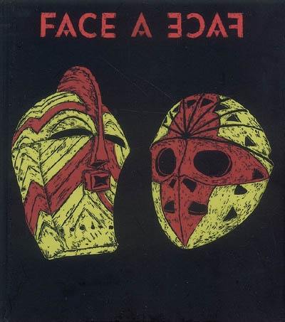 Face à face : masques secrets, visages révélés. Face to face : secret masks, faces revealed