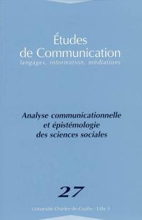Etudes de communication, n° 27. Analyse communicationnelle et épistémologie des sciences sociales