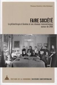 Faire société : la philanthropie à Genève et ses réseaux transnationaux autour de 1900
