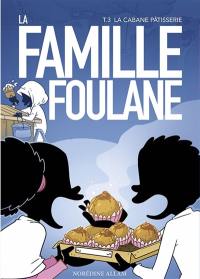 La famille Foulane. Vol. 3. La cabane pâtisserie