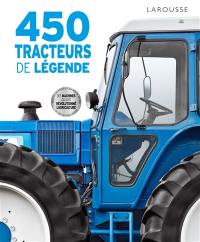 450 tracteurs de légende : des machines qui ont révolutionné l'agriculture : plus de 450 modèles du monde entier, du Ivel au Challenger