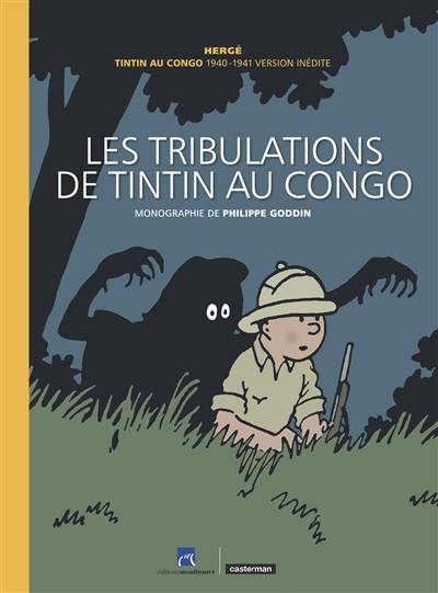Les aventures de Tintin. Les tribulations de Tintin au Congo : Tintin au Congo 1940-1941, version inédite