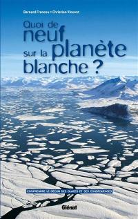 Quoi de neuf sur la planète blanche ? : comprendre le déclin des glaces et ses conséquences