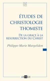 Etudes de chtristoloigie thomiste : de la grâce à la résurrection du Christ