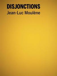 Disjonctions, Jean-Luc Moulène