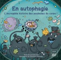Les aventures fantastico-scientifiques de Raphaël. Vol. 10. En autophagie : l'incroyable histoire des poubelles du corps !