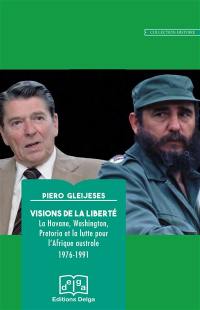 Visions de la liberté : La Havane, Washington, Pretoria et la lutte pour l'Afrique australe, 1976-1991