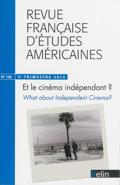 Revue française d'études américaines, n° 136. Et le cinéma indépendant ?. What about independent cinema ?