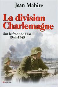 La division Charlemagne : sur le front de l'Est, 1944-1945